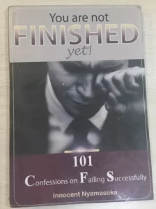 You Are Not Finished Yet! Confessions On Failing Successfully By Innocent Nyamasoka